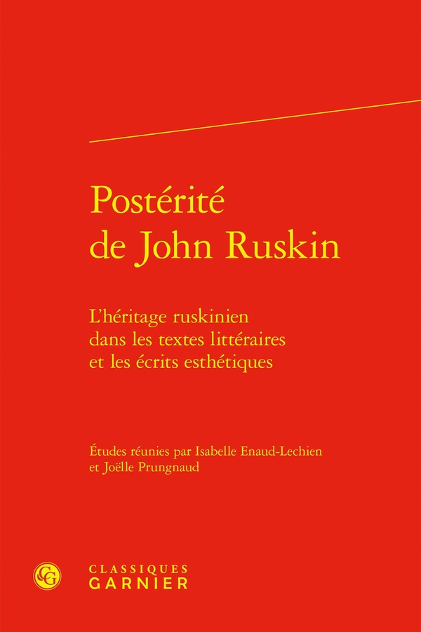 POSTERITE DE JOHN RUSKIN - L'HERITAGE RUSKINIEN DANS LES TEXTES LITTERAIRES ET L - L'HERITAGE RUSKIN