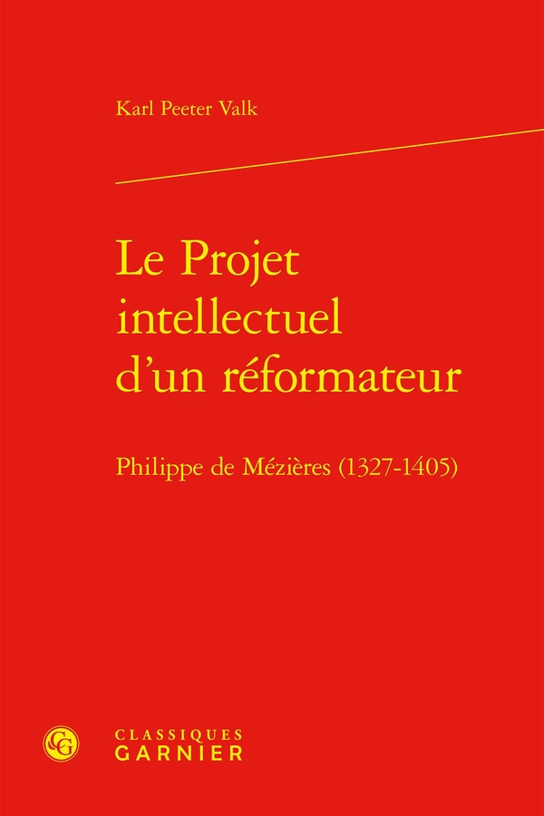 LE PROJET INTELLECTUEL D'UN REFORMATEUR - PHILIPPE DE MEZIERES (1327-1405)