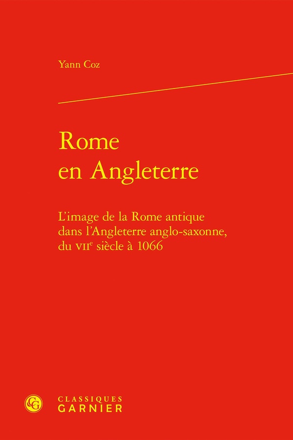 ROME EN ANGLETERRE - L'IMAGE DE LA ROME ANTIQUE DANS L'ANGLETERRE ANGLO-SAXONNE, DU VIIE SIECLE A 10
