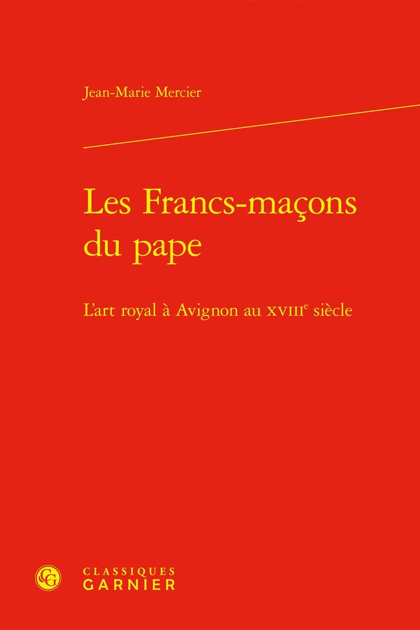 LES FRANCS-MACONS DU PAPE - L'ART ROYAL A AVIGNON AU XVIIIE SIECLE