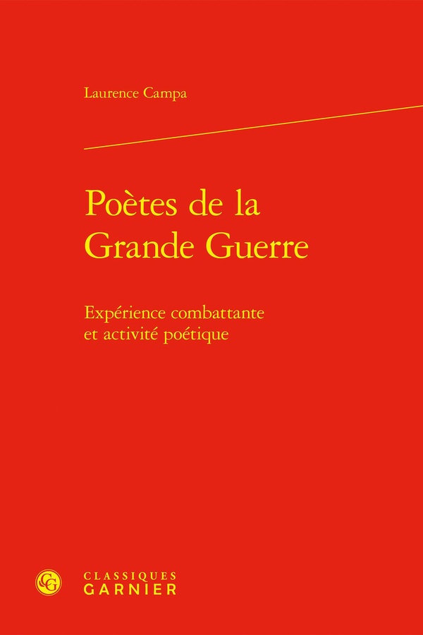 POETES DE LA GRANDE GUERRE - EXPERIENCE COMBATTANTE ET ACTIVITE POETIQUE
