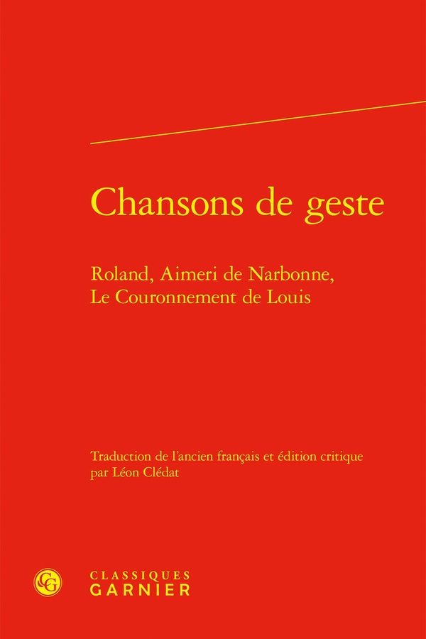 CHANSONS DE GESTE - ROLAND, AIMERI DE NARBONNE, LE COURONNEMENT DE LOUIS