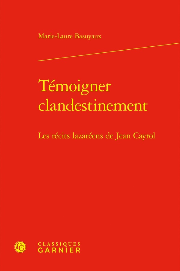 TEMOIGNER CLANDESTINEMENT - LES RECITS LAZAREENS DE JEAN CAYROL