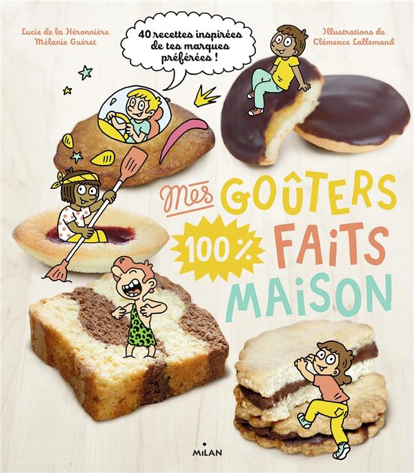 MES GOUTERS 100 % FAITS MAISON - RECETTES 100 % MAISON