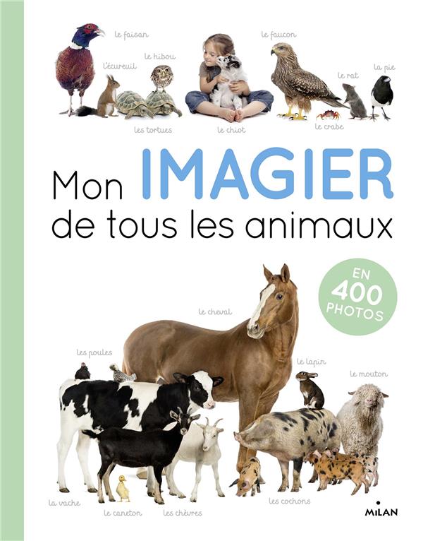 MON IMAGIER DE TOUS LES ANIMAUX - EN 400 PHOTOS