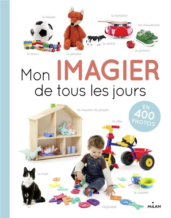 MON IMAGIER DE TOUS LES JOURS - 400 PHOTOS POUR APPRENDRE SES PREMIERS MOTS