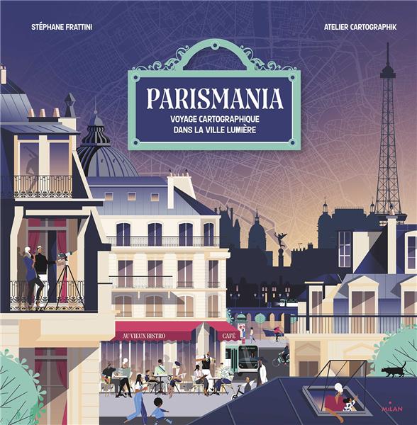 PARISMANIA - TOURS ET DETOURS A TRAVERS LA VILLE LUMIERE