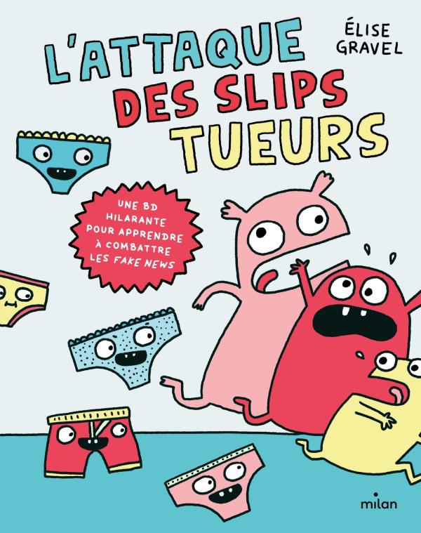 L'ATTAQUE DES SLIPS TUEURS - LA BD POUR APPRENDRE A COMBATTRE LES FAKE NEWS