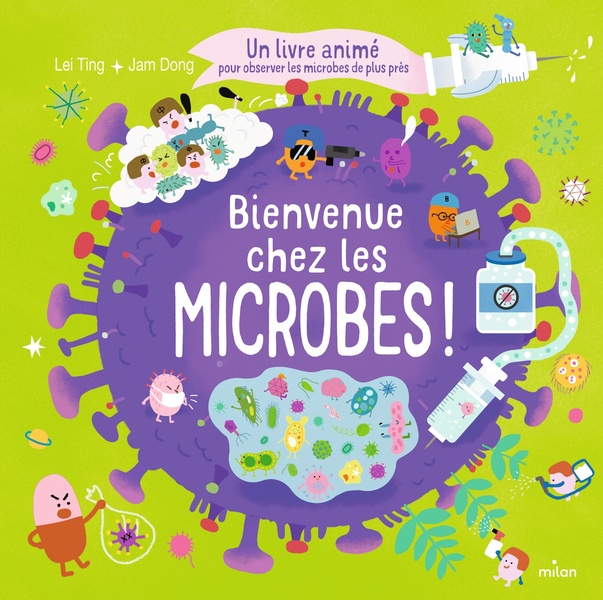 BIENVENUE CHEZ LES MICROBES ! - UN LIVRE ANIME POUR TOUT COMPRENDRE SUR LES MICROBES