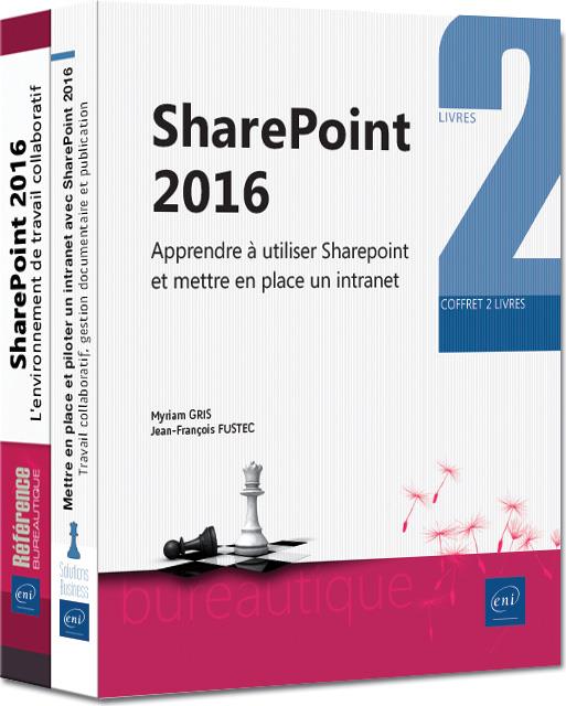 SHAREPOINT 2016 - COFFRET DE DEUX LIVRES : APPRENDRE A UTILISER SHAREPOINT ET METTRE EN PLACE UN INT
