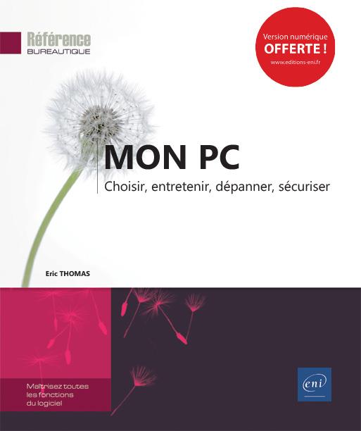 MON PC - CHOISIR, ENTRETENIR, DEPANNER, SECURISER