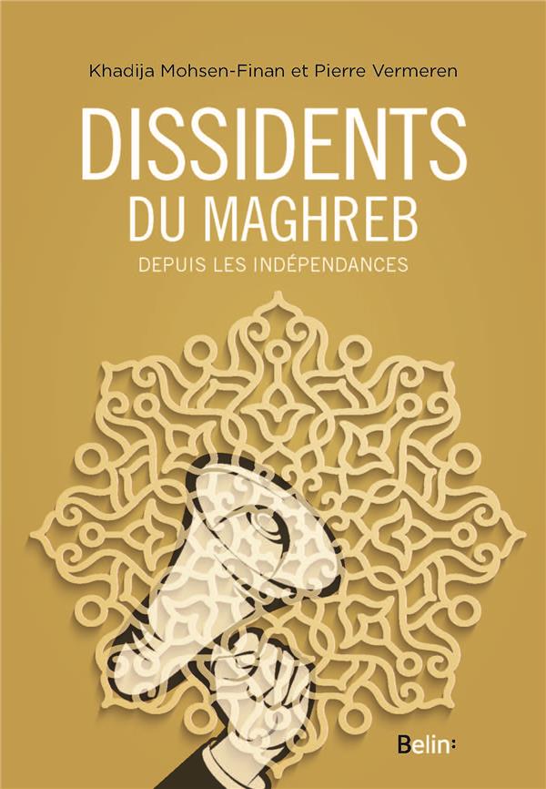 DISSIDENTS DU MAGHREB - DEPUIS LES INDEPENDANCES