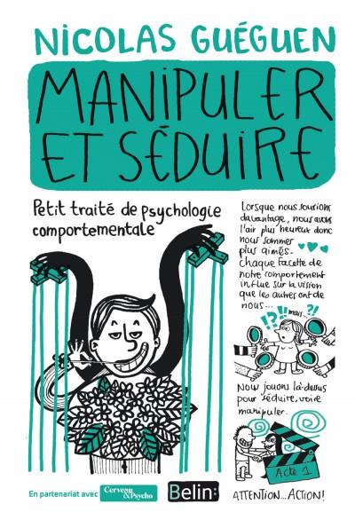 MANIPULER ET SEDUIRE - PETIT TRAITE DE PSYCHOLOGIE COMPORTEMENTALE