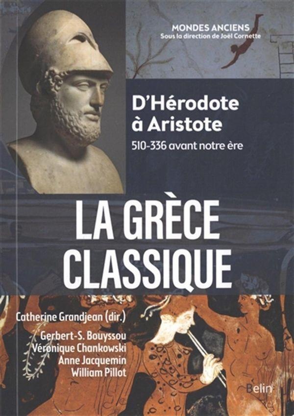LA GRECE CLASSIQUE - D'HERODOTE A ARISTOTE (510-336 AVANT NOTRE ERE)