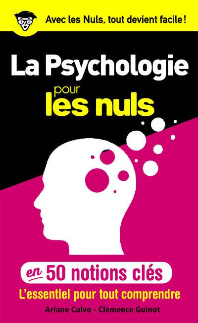 LA PSYCHOLOGIE POUR LES NULS EN 50 NOTIONS CLES - L'ESSENTIEL POUR TOUT COMPRENDRE