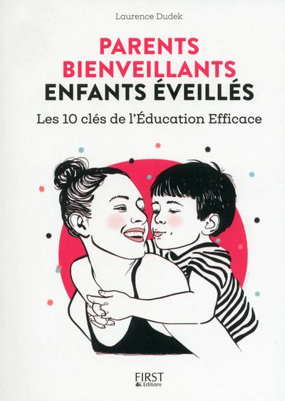 PARENTS BIENVEILLANTS, ENFANTS EVEILLES - LES 10 CLES DE L'EDUCATION EFFICACE