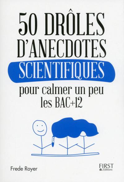 50 DROLES D'ANECDOTES SCIENTIFIQUES POUR CALMER UN PEU LES BAC +12