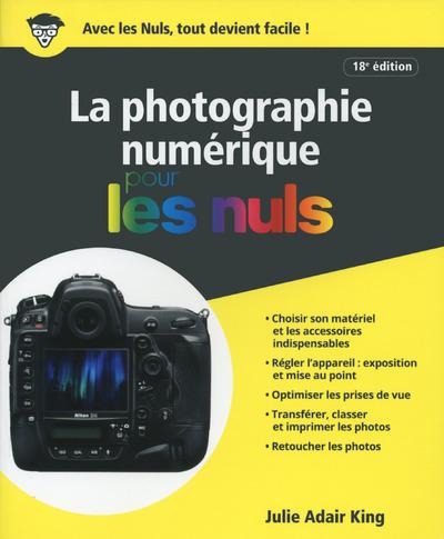 LA PHOTOGRAPHIE NUMERIQUE POUR LES NULS, 18E EDITION