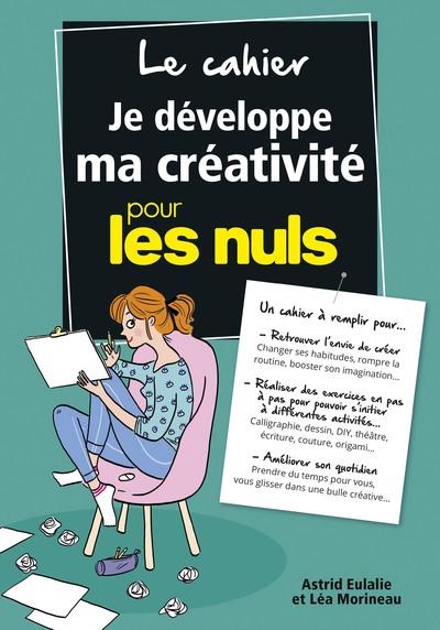 LE CAHIER JE DEVELOPPE MA CREATIVITE POUR LES NULS