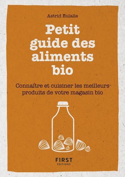 PETIT LIVRE DE - PETIT GUIDE DES ALIMENTS BIO - CONNAITRE ET CUISINER LES MEILLEURS PRODUITS DE VOTR