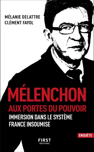 MELENCHON. AUX PORTES DU POUVOIR