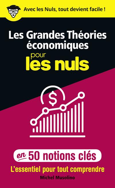 LES GRANDES THEORIES ECONOMIQUES POUR LES NULS EN 50 NOTIONS CLES