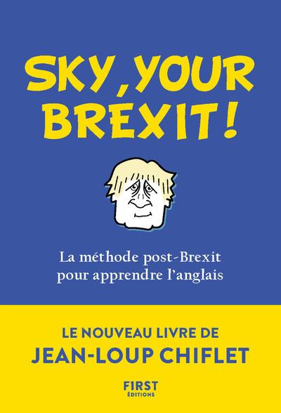 SKY, YOUR BEXIT! - LA METHODE POST-BREXIT POUR APPRENDRE L'ANGLAIS