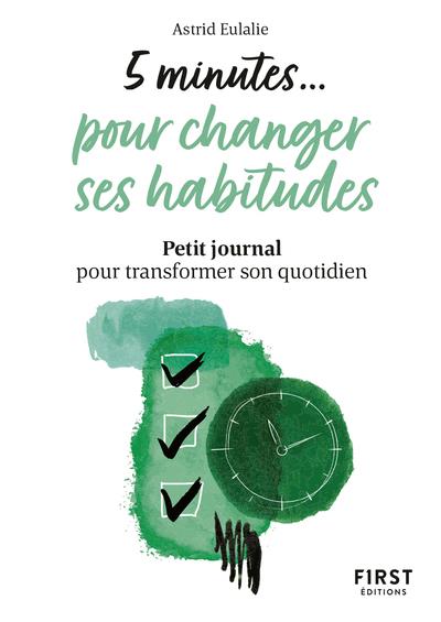 PETIT LIVRE 5 MINUTES POUR CHANGER SES HABITUDES - PETIT JOURNAL POUR TRANSFORMER SON QUOTIDIEN