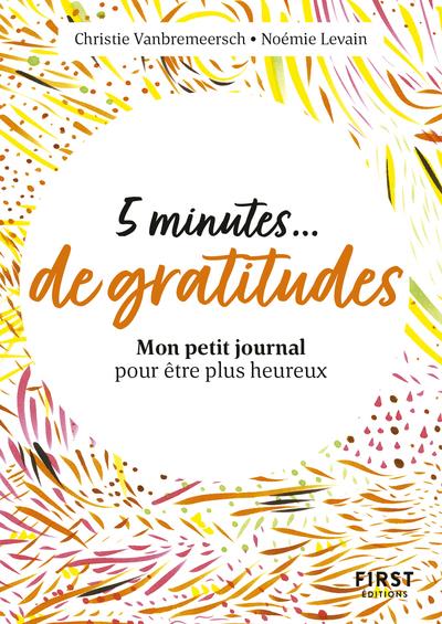 PETIT LIVRE - 5 MINUTES DE GRATITUDE - MON PETIT JOURNAL POUR ETRE PLUS HEUREUX