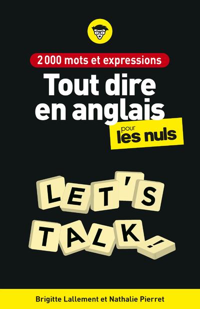 2000 MOTS ET EXPRESSIONS POUR TOUT DIRE EN ANGLAIS POUR LES NULS, 2E ED