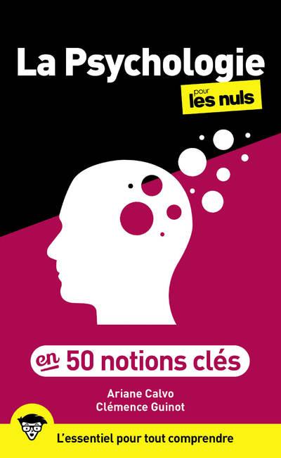 LA PSYCHOLOGIE EN 50 NOTIONS CLES POUR LES NULS, 2E ED