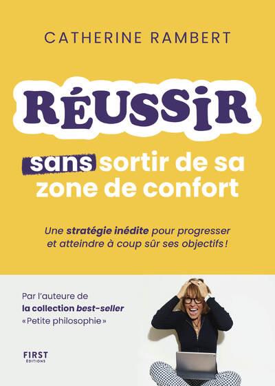 REUSSIR SANS SORTIR DE SA ZONE DE CONFORT - UNE STRATEGIE INEDITE POUR PROGRESSER ET ATTEINDRE A COU