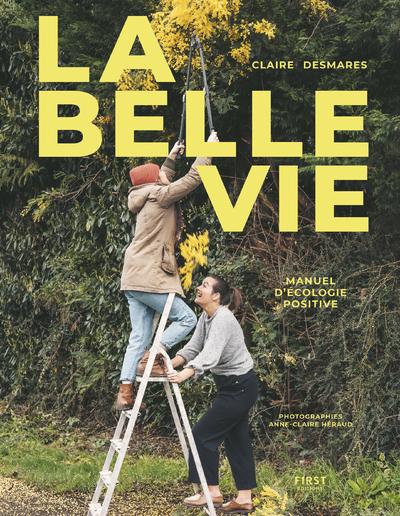 LA BELLE VIE - MANUEL D'ECOLOGIE POSITIVE