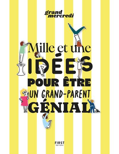 MILLE ET UNE IDEES POUR ETRE UN GRAND-PARENT GENIAL