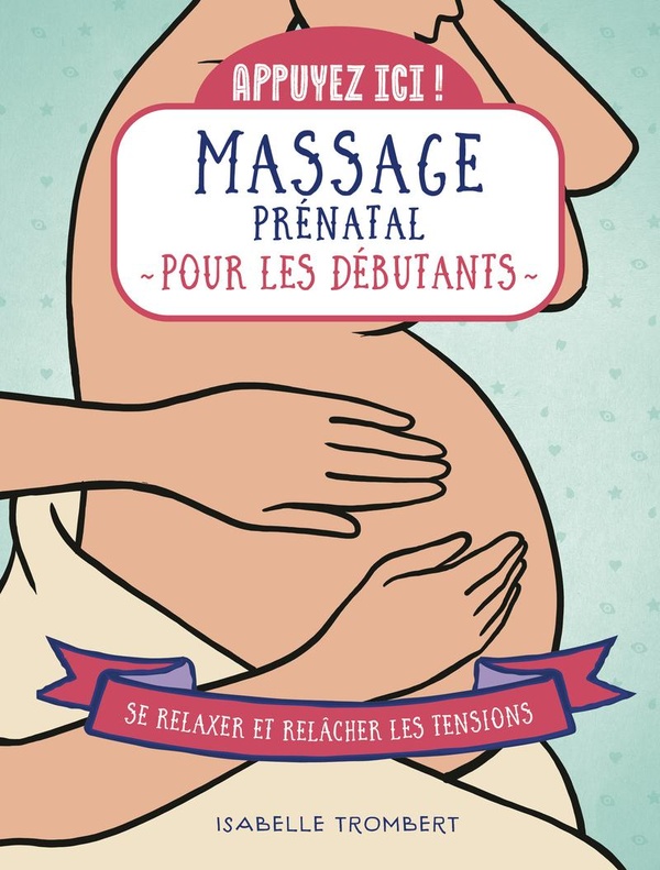 APPUYEZ ICI - MASSAGE PRENATAL POUR LES DEBUTANTS