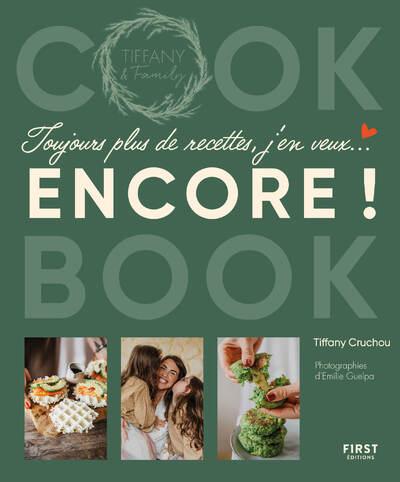 TOUJOURS PLUS DE RECETTES, J'EN VEUX ENCORE ! - COOK BOOK DE TIFFANY & FAMILY