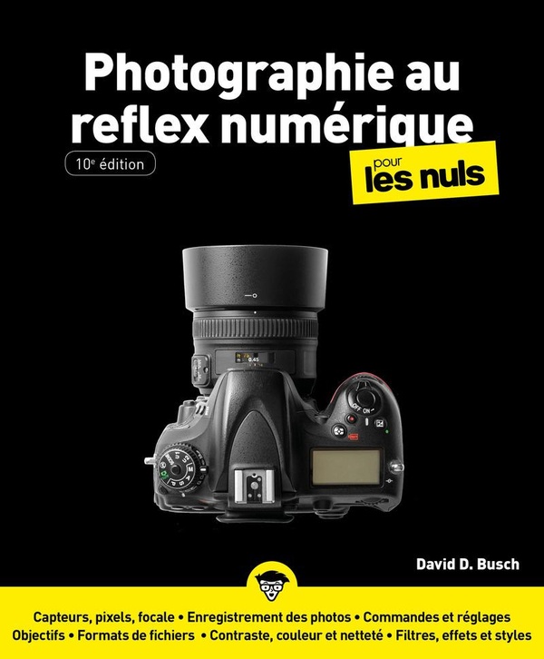 LA PHOTOGRAPHIE AU REFLEX NUMERIQUE POUR LES NULS - 10E EDITION