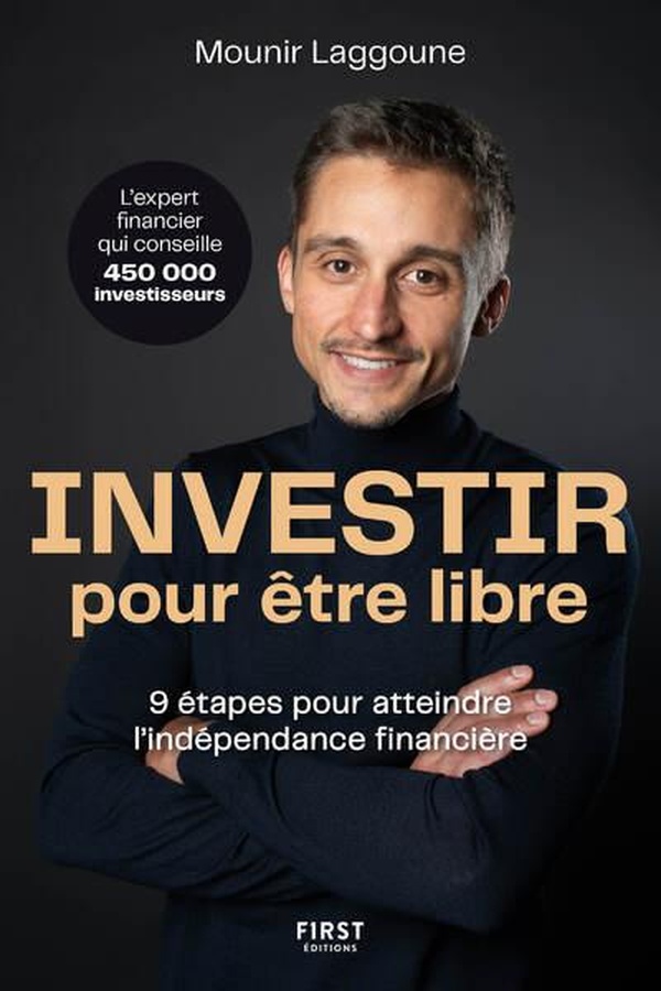 INVESTIR POUR ETRE LIBRE - 9 ETAPES POUR ATTEINDRE L'INDEPENDANCE FINANCIERE