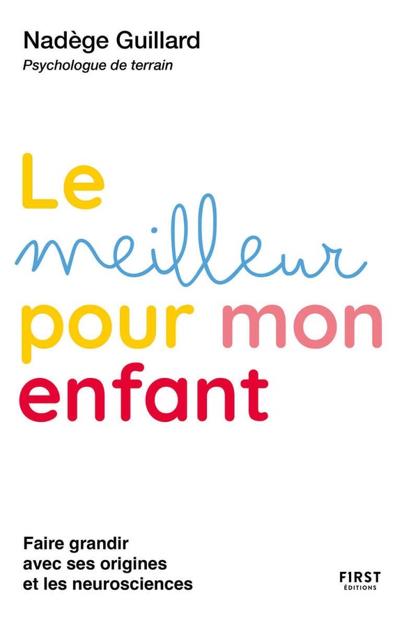 LE MEILLEUR POUR MON ENFANT - FAIRE GRANDIR AVEC SES ORIGINES ET LES NEUROSCIENCES