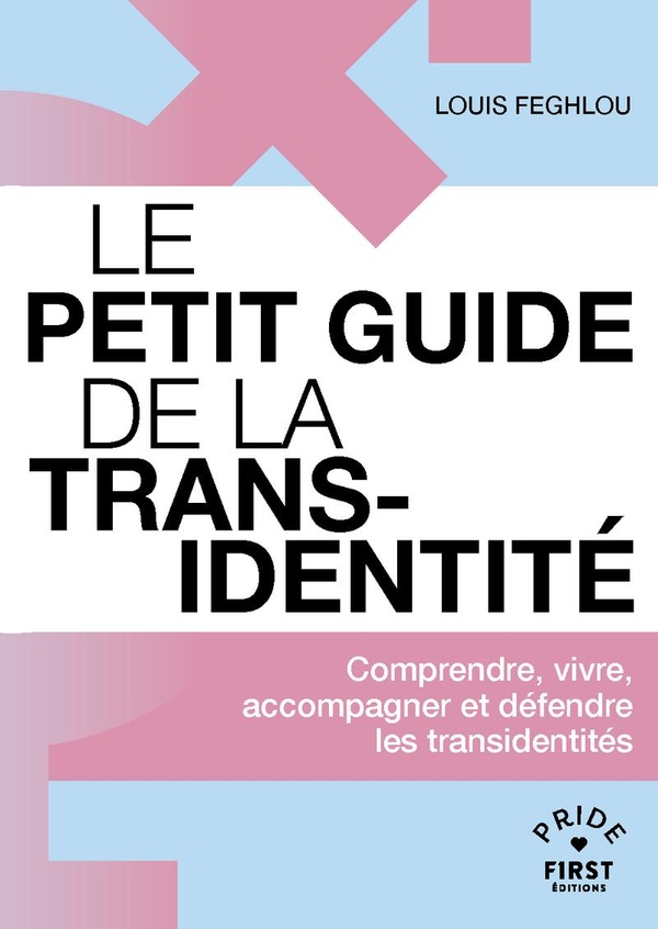 LE PETIT GUIDE DE LA TRANSIDENTITE - COMPRENDRE, VIVRE, ACCOMPAGNER ET DEFENDRE LES TRANSIDENTITES