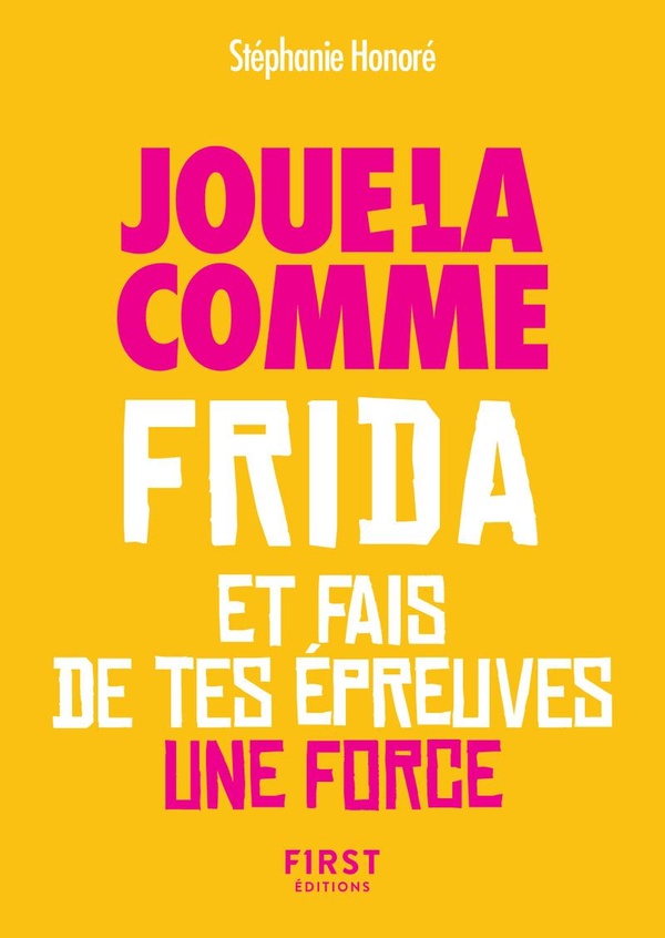 LE PETIT LIVRE - JOUR-LA COMME FRIDA ET FAIS DE TES EPREUVES UNE FORCE
