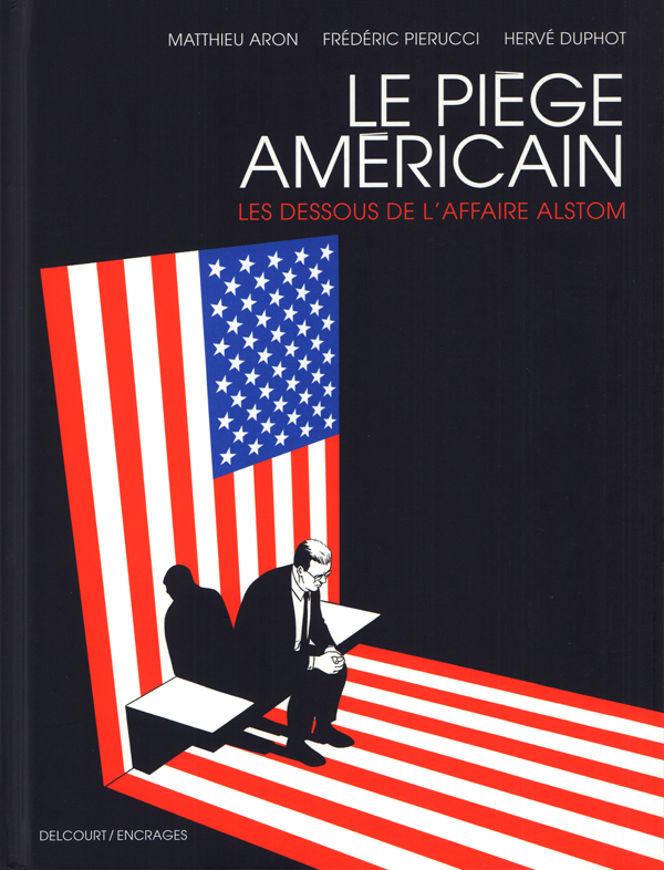 LE PIEGE AMERICAIN - ONE-SHOT - LE PIEGE AMERICAIN - LES DESSOUS DE L'AFFAIRE ALSTOM