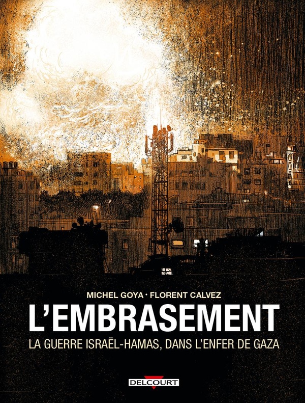 L'EMBRASEMENT - LA GUERRE ISRAEL - HAMAS, DANS L'ENFER DE GAZA