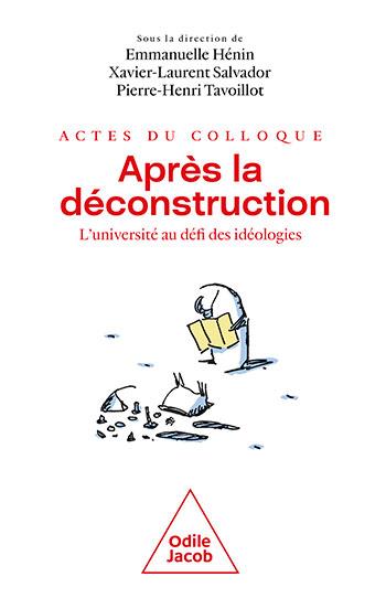 APRES LA DECONSTRUCTION - ACTES DU COLLOQUE - L'UNIVERSITE AU DEFI DES IDEOLOGIES