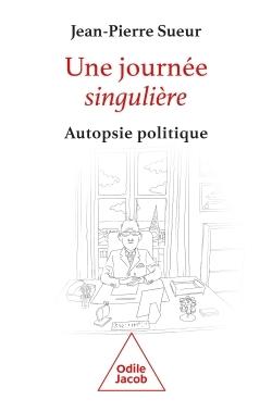 UNE JOURNEE SINGULIERE - AUTOPSIE POLITIQUE