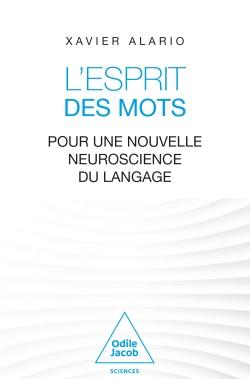 L'ESPRIT DES MOTS - POUR UNE NOUVELLE NEUROSCIENCE DU LANGAGE