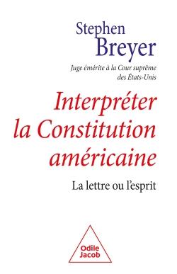 INTERPRETER LA CONSTITUTION AMERICAINE - LA LETTRE OU L'ESPRIT