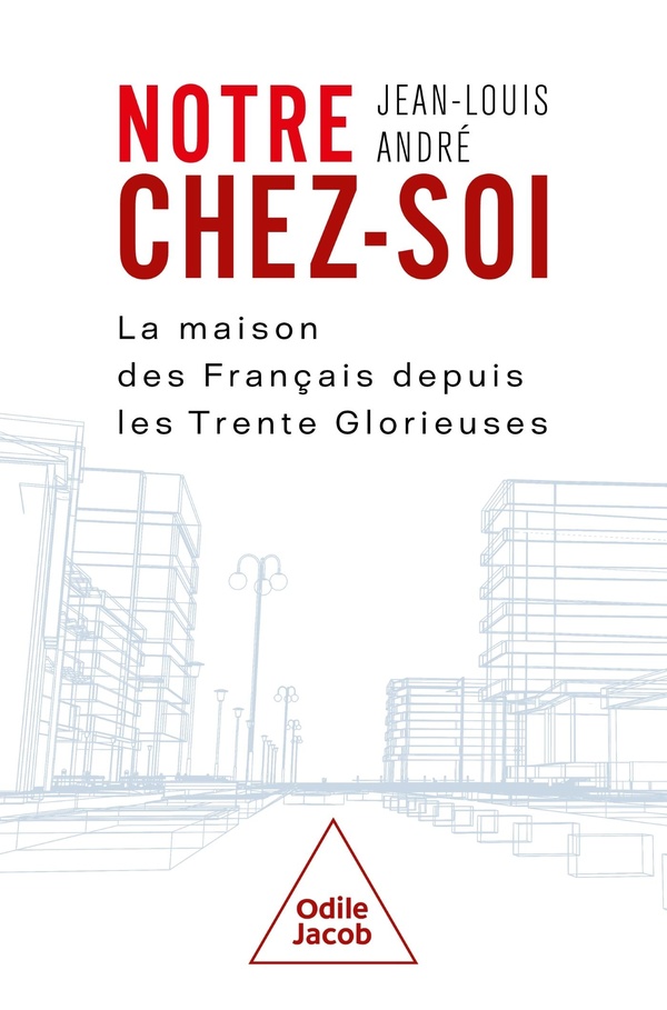 NOTRE CHEZ-SOI - LA MAISON DES FRANCAIS DEPUIS LES TRENTE GLORIEUSES