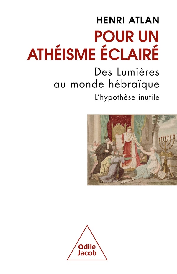POUR UN ATHEISME ECLAIRE - DES LUMIERES AU MONDE HEBRAIQUE. L'HYPOTHESE INUTILE