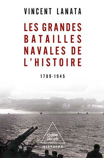 LES GRANDES BATAILLES NAVALES DE L'HISTOIRE. 1789-1945